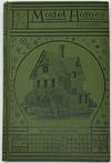 Palliser's Model Homes. Showing a Variety of Designs for Model Dwellings; also, Farm-Barn and Hennery, Stable and Carriage House, School House, Masonic Association Building, Bank and Library, Town Hall and Three Churches. Together with a Large Amount of Miscellaneous Matter, Tenth Thousand