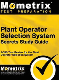 Plant Operator Selection System Secrets Study Guide: Poss Test Review for the Plant Operator...