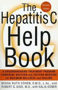 Hepatitis C Help Book : A Groundbreaking Treatment Program Combining Western and Eastern Medicine