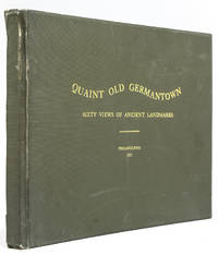 Quaint Old Germantown in Pennsylvania. A Series of Sixty Former Landmarks of Germantown and Vicinity. Drawn on Zinc during the Years 1863 [-] 1888 ... Collated, Arranged and Annotated by Julius Friedrich Sachse