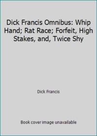 image of Dick Francis Omnibus: Whip Hand; Rat Race; Forfeit, High Stakes, and, Twice Shy
