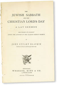 The Jewish Sabbath and the Christian Lord's Day: A Lay Sermon Delivered in Glasgow Under the Auspices of the Glasgow Sunday Society