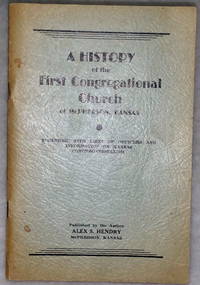 A History Of the First Congregational Church of McPherson, Kansas, Together with Lists of Officers and Information on Kansas Congregationalism