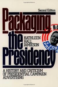 cover of Packaging the Presidency: A History and Criticism of Presidential Campaign Advertising