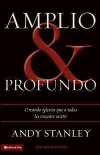 La Amplio y profundo: Edificando iglesias de las que todos quisieran ser parte = Deep and Wide