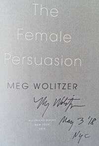 The Female Persuasion: A Novel (SIGNED, DATED, NYC)