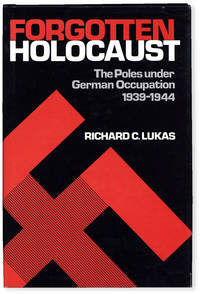 The Forgotten Holocaust: The Poles Under German Occupation 1939 1944
