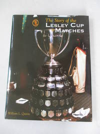 The Story of the Lesley Cup Matches by William L. Quirin - 2006-01-01