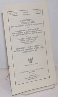 Statement by J. Edgar Hoover, director, Federal Bureau of Investigation to the Subcommittee to Investigate the Administration of the Internal Security Act and Other Internal Security Laws of the Committee on the Judiciary, United States Senate, Eighty-sixth Congress, first session, concerning the 17th National Convention, Communist Party, U.S.A., December 10-13, 1959