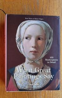What Great Paintings Say: 100 Masterpieces in Detail