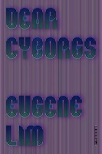 Dear Cyborgs : A Novel