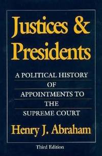 Justices and Presidents : A Political History of Appointments to the Supreme Court