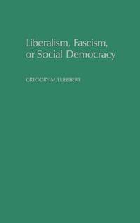 Liberalism, Fascism, or Social Democracy: Social Classes and the Political Origins of Regimes in...