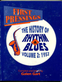 First Pressings -- The History of Rhythm &amp; Blues Volume 2: 1952 by Gart, Galen (Editor) - 1992