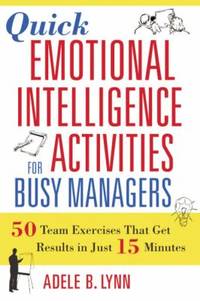 Quick Emotional Intelligence Activities for Busy Managers : 50 Team Exercises That Get Results in...