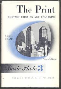 The Print: Contact Printing and Enlarging. Basic Photo 3. New Edition by Adams, Ansel