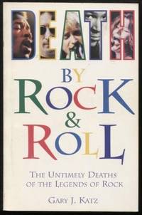 Death by Rock 'N' Roll ;  The Untimely Deaths of the Legends of Rock  The  Untimely...