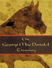 The George McDonald Treasury: Princess and the Goblin, Princess and Curdie, Light Princess,...