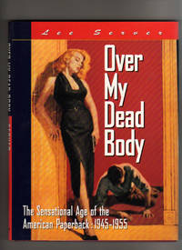 OVER MY DEAD BODY.  The Sensational Age of the American Paperback:  1945-1955