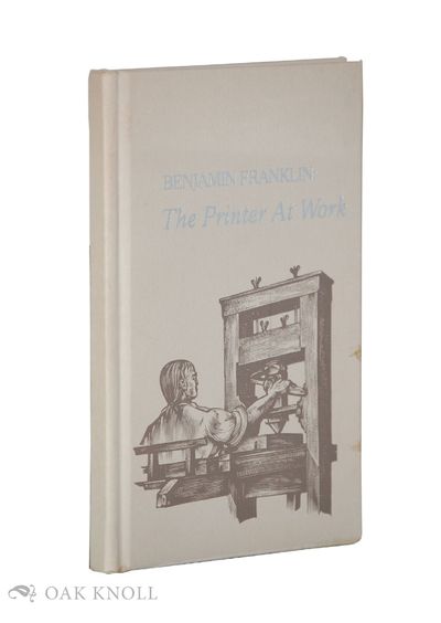 BENJAMIN FRANKLIN: THE PRINTER AT WORK