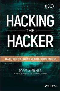 Hacking the Hacker: Learn from the Experts Who Take Down Hackers