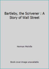 Bartleby, the Scrivener : A Story of Wall Street