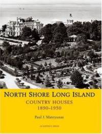 North Shore Long Island: Country Houses, 1890-1950 by Paul J. Mateyunas - 2007-06-08