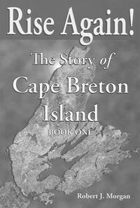 Rise Again! The Story of Cape Breton Island (Book One)