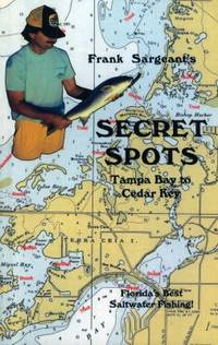 Secret Spots--Tampa Bay to Cedar Key: Tampa Bay to Cedar Key: Florida's Best Saltwater Fishing...