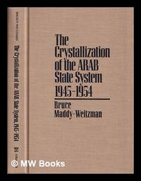 The crystallization of the Arab state system, 1945-1954 / Bruce Maddy-Weitzman