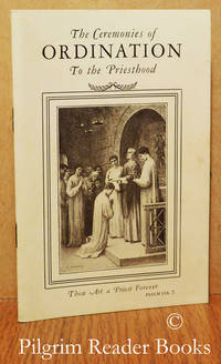 The Ceremonies of Ordination to the Priesthood Translated from the  Pontificale Romanum. by Schmidt SJ., Austin G - 1937