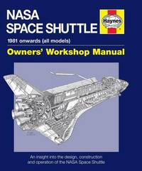 NASA Space Shuttle Owners' Workshop Manual: An insight into the design, construction and...