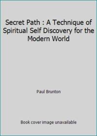 Secret Path: A Technique of Spiritual Self Discovery for the Modern World