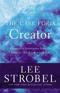 The Case for a Creator: A Journalist Investigates Scientific Evidence That Points Toward God...
