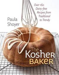 The Kosher Baker: Over 160 Dairy-Free Recipes from Traditional to Trendy