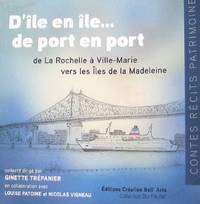 image of D'île en île. de port en port : de La Rochelle à Ville-Marie vers les Iles de la Madeleine 1642-2017