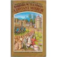 A Distant Mirror: the Calamitous 14th Century by BARBARA W. TUCHMAN - 1981-05-04