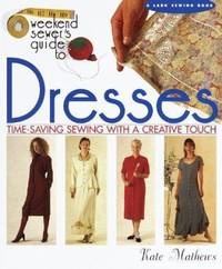 The Weekend Sewer's Guide to Dresses : Time-Saving Sewing with a Creative Touch