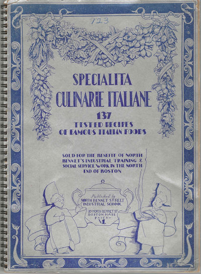Specialità Culinarie Italiane: 137 tested recipes of famous Italian foods. Sold for the benefit of North Bennet's Industrial Training & Social Service Work in the North End of Boston