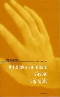 Att älska sin nästa såsom sig själv.  Om…