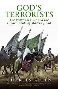 God's Terrorists: The Wahhabi Cult and the Hidden Roots of Modern Jihad: The Wahhabi Cult and...