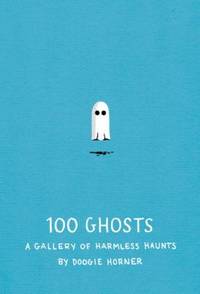 100 Ghosts: A Gallery of Harmless Haunts by Horner, Doogie - 2013