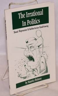The irrational in politics; sexual repression & authoritarian conditioning