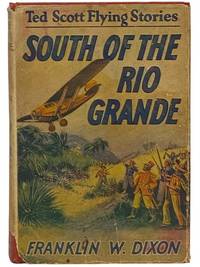 South of the Rio Grande; or, Ted Scott on a Secret Mission (The Ted Scott Flying Stories Book 6)