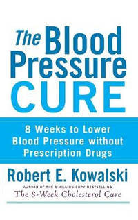 The Blood Pressure Cure: 8 Weeks to Lower Blood Pressure Without Prescription Drugs