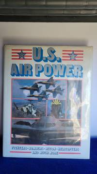 U.S. Air Power: Fighters Bombers Recon Helicopters and Much More