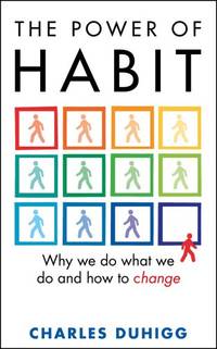 The Power of Habit: Why We Do What We Do, and How to Change