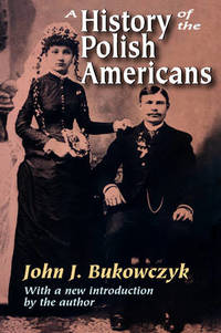 A History of the Polish Americans by John J. Bukowczyk - Paperback - from The Saint Bookstore (SKU: B9781412806800)