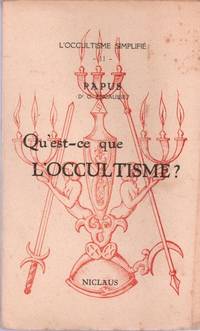 Qu'est-ce que l'occultisme ? Psychologie - Métaphysique - Logique - Morale - Théodicée - Sociologie - Pratiques - Traditions de l'occultisme by PAPUS - 1951 - from Le Grand Chene (SKU: 26408)