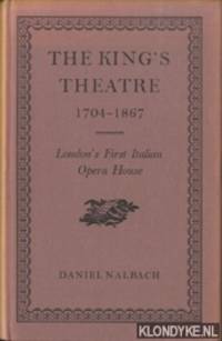 The King&#039;s Theatre 1704-1867. London&#039;s First Italian Opera House by Nalbach, Daniel - 1972